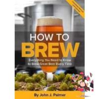 เพื่อคุณ How to Brew : Everything You Need to Know to Brew Great Beer Every Time (4th Revised Updated) [Paperback]