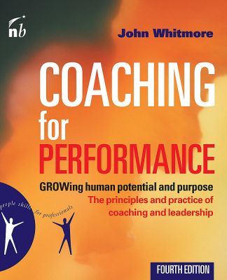 Coaching for Performance: GROWing Human Potential and Purpose - The Principles and Practice of Coaching and Leadership (4th Edition)