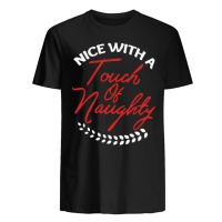 Nice with A Touch of Naughty. Unique Christmas Gift T-Shirt. Cotton Short Sleeve O-Neck Mens  AV6B