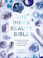 The inner beauty Bible: Mindful rituals nourish