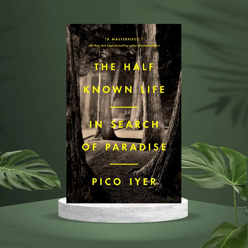 The Half Known Life: In Search of Paradise by Pico Iyer