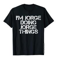 IM Jorge Doing Jorge Things Shirt Funny Christmas Gift Idea Gift Tops Tees Cotton MenS Top T-Shirts Classic Oversized