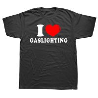 Funny I Love Gaslighting T Shirts Graphic Cotton Streetwear Short Sleeve Birthday Gifts Style T shirt Mens | |   - AliExpress