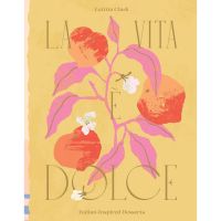 Lifestyle La Vita e Dolce: Italian–Inspired Desserts หนังสือภาษาอังกฤษ พร้อมส่ง