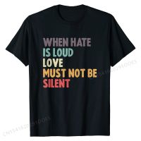 When Hate Is Loud Love Must Not Be Silent Feminism T-Shirt Cotton Tops &amp; Tees for Students Normal Tshirts Casual Graphic