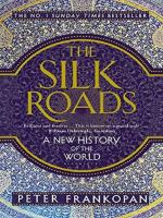 SILK ROADS, THE: A NEW HISTORY OF THE WORLD