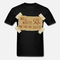 Printed Men T Shirt Cotton tShirt O Neck Short Sleeve New Style WILL WRITE SQL FOR FOOD AND SHELTER Programmer Women T Shirt