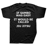 Novelty If Sambo Was Easy Cal Jiu Jitsu T Shirts Graphic Cotton Streetwear Short Sleeve Birthday Gifts Summer Style T shirt XS-6XL