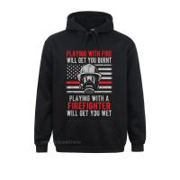 Playing With Fire Will Get You Burnt Funny Firefighter Men 2021 Newest Hoodies Summer/Autumn Sweatshirts Design Sportswears Size Xxs-4Xl