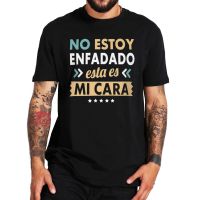 IM Not Angry This Is My Face T Shirt Funny Quote With Spanish Text MenS Tee Shirt Short Sleeved 100% Cotton Tshirt