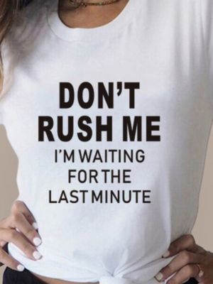 Don T Rush Me Print เสื้อยืดแบรนด์เนม2023เสื้อยืดแบรนด์เนมสำหรับผู้ชายเสื้อแฟชั่น100% ฤดูร้อนพิมพ์ลายคุณภาพสูง