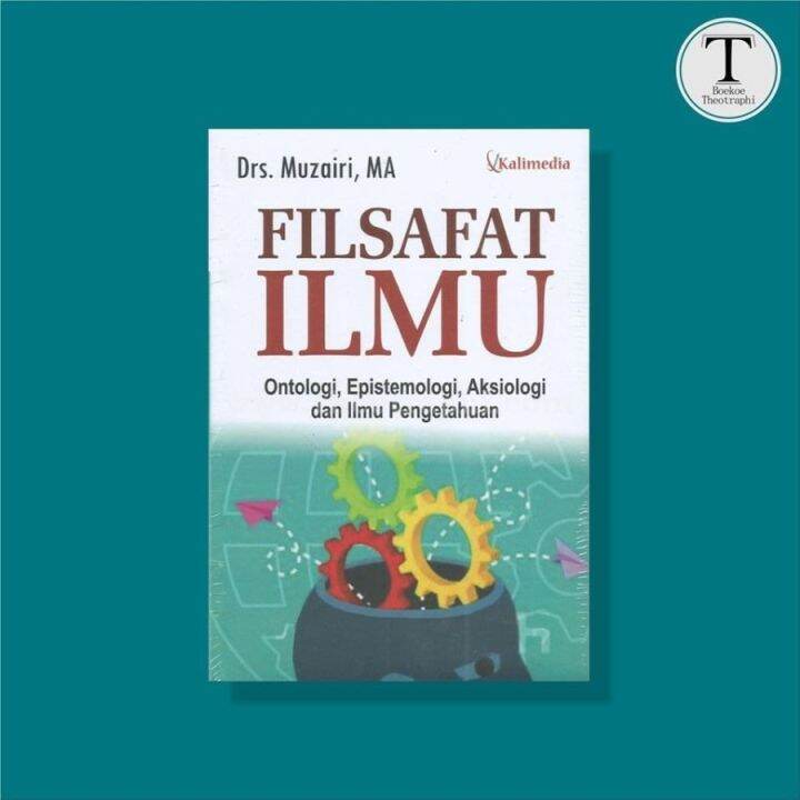 Filsafat Ilmu Ontologi Epistemologi Aksiologi Dan Logika Ilmu Pengetahuan Mohammad Adib