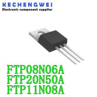 10 ชิ้น FTP08N06A TO-220 FTP08N06 TO220 08N06 FTP20N50A FTP20N50 20N50 FTP11N08A FTP11N08 11N08