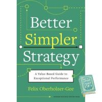 start again ! หนังสือภาษาอังกฤษ Better, Simpler Strategy: A Value-Based Guide to Exceptional Performance by Felix Oberholzer-Gee