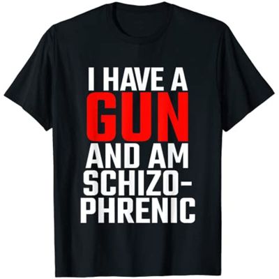 Have A Gun And Am Schizophrenic Tshirt 100% Cotton Gildan
