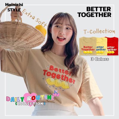 [Mainichi STYLE] เสื้อยืดสไตล์เกาหลี ลาย" Better Together " 3 สี รุ่น Extra Soft ผ้าคอตตอน นุ่มใส่สบาย เสื้อโอเวอร์ไซส์