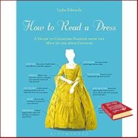 Wherever you are. ! How to Read a Dress : A Guide to Changing Fashion from the 16th to the 20th Century หนังสือภาษาอังกฤษมือ1(New) ส่งจากไทย