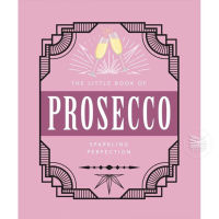 The Little Book of Prosecco: Sparkling Perfection (The Little Books of Food &amp; Drink, 9)