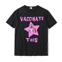 Funny Vaccinate This Anti-Vaccination Ex Vaxxer Mom T-Shirt Tshirts Party New Coming Cotton Tops &amp; Tees Casual For Men