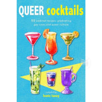 QUEER COCKTAILS: 50 COCKTAIL RECIPES CELEBRATING GAY ICONS AND QUEER CULTURE