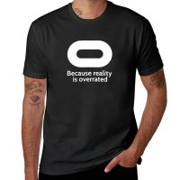 New Oculus - Because reality is overated T-Shirt shirts graphic tees cute clothes sweat shirts, men 4XL 5XL 6XL