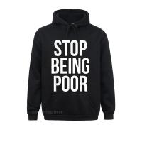 Stop Being Poor Street Sweatshirts Dominant Summer/Autumn Long Sleeve Hoodies Mens Printed On Clothes Christmas Size Xxs-4Xl