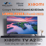 Google Tivi Xiaomi A Full HD 43 Inch L43M8-A2SEA  Mới 2023 - CHÍNH HÃNG