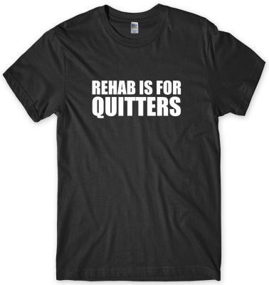 Rehab Is For Quitters Mens Funny Tshirt