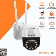 CAMERA IP BAMBA B6 PHÂN GIẢI 2.0 MP,FULL HD CHUYÊN NGOÀI TRỜI + XOAY