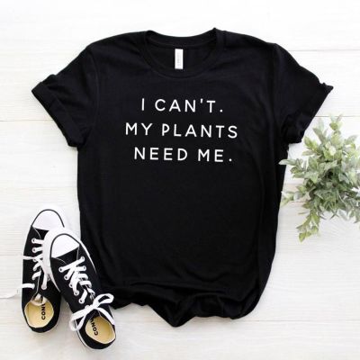 I Cant My Plants Need Me Women Tshirt Cotton Casual Funny T Shirt for Women Top Tee Hipster  0Q8G