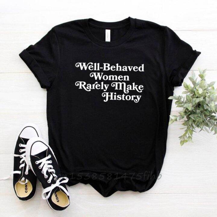 well-behaved-women-rarely-make-history-women-tshirt-no-fade-premium-t-shirt-for-lady-girls-t-shirts-graphic-top-tee-customize