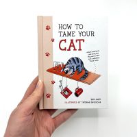 หนังสืออังกฤษใหม่ How to Tame Your Cat : Tongue-in-Cheek Advice for Keeping Your Furry Friend under Control [Hardcover]
