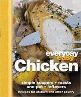 Chicken: Simple Suppers, Roasts, One-pot, Leftovers (Everyday Easy)