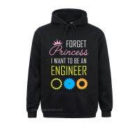 Forget Princess I Want To Be An Engineer Shirt STEM Gift Hoodies For Summer Sweatshirts Coupons Sportswears Long Sleeve Size XS-4XL