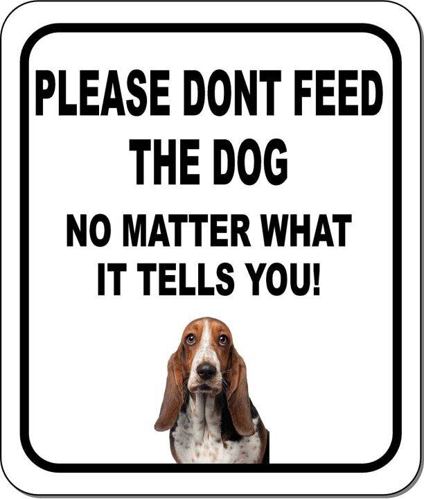 Please Dont Feed The Dog NO Matter What Bassett Hound Aluminum