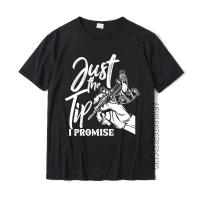 Just The Tip I Promise Saying Tattoo Lover Men Tshirts Cosie Shirts Special Customized