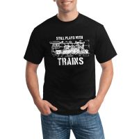 Customized Diy Printed Model Railroader Still Plays With Trains High Quality Cotton T-Shirts