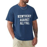 Kentucky Against All YAll T-Shirt Funny T Shirt Sweat Shirts Short Sleeve Tee T Shirts Men