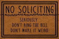 Funny Doormat Entrance Front Doormat No Soliciting Seriously Don 39;t Ring The Bell Don 39;t Make It Weird Doormat IndoorOutdoor Decor