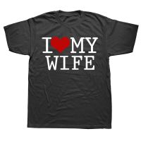 Novelty Awesome I Love My Wife Valentines Day T Shirts Streetwear Short Sleeve Birthday Gifts Summer Style T shirt Mens Clothing XS-6XL