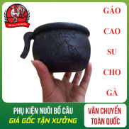 COMBO 5 GÁO CAO SU CHO GÀ ĂN - GÁO CAO SU CHO GÀ