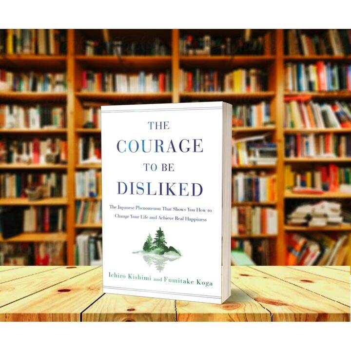 The Courage To Be Disliked By Ichiro Kishimi & Fumitake Koga | Lazada PH