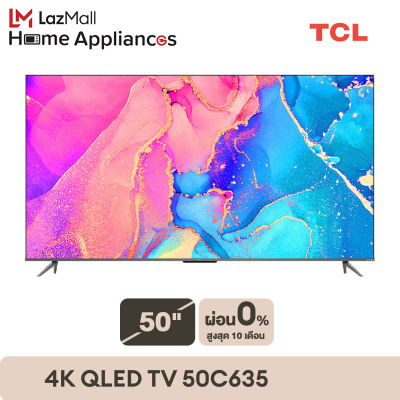 NEW QLED 4K Google TV [ผ่อน 0% นาน 10 เดือน] TCL PREMIUM 50 นิ้ว 4K QLED TV Smart TV (รุ่น 50C635) Full Screen Design - Google Assistant &amp; Netflix &amp; Youtube &amp; MEMC 60HZ-2G RAM+16G ROM- Wifi 2.4 &amp; 5 Ghz , Handfree Voice , Onkyo