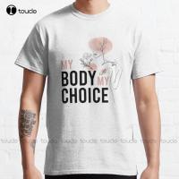 My Body My Choice Classic T-Shirt Large Size Mens Shirt High Quality Cute Elegant Lovely Kawaii Cartoon Sweet Cotton Tee Shirts