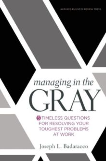 managing-in-the-gray-five-timeless-questions-for-resolving-your-toughest-problems-at-work