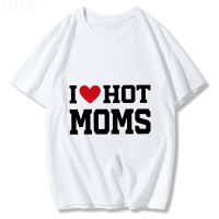 I Love Hot Moms T Shirts Funny Red Heart Love Mom Party Fun Summer ClassicT Shirt for Men/women Summer 100% Cotton Sweatshirts| |   - AliExpress