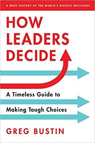 How Leaders Decide: A Timeless Guide to Making Tough Choices