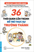 Nuôi Dạy Con Kiểu Nhật - 36 Thói Quen Cần Tránh Để Trẻ Thực Sự Trưởng Thành