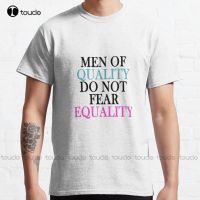 Men Of Quality Do Not Fear Equality Classic T-Shirt Tee Shirts Mens Outdoor Simple Vintag Casual T Shirts Fashion Tshirt Summer