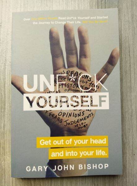 Unfu*k Yourself: Get Out of Your Head and into Your Life | Gary John ...